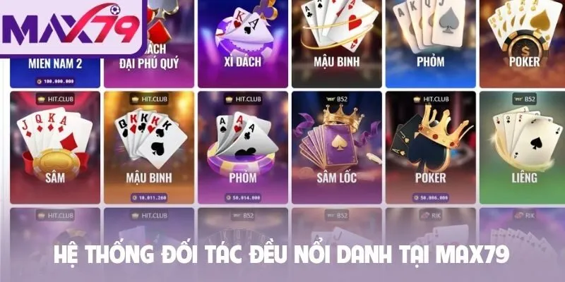 Hệ thống đối tác đều nổi danh tại Max79